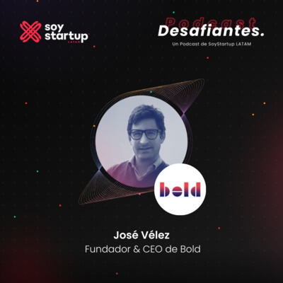  Episodio 026: José Vélez | Bold | La tecnología en pro del desarrollo social