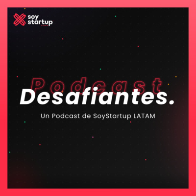  Episodio 029: ¡Este es un momento único para Latinoamérica! | Podcast Desafiantes |