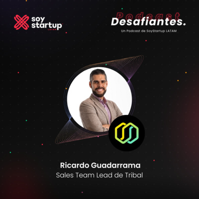  Episodio 014: Ricardo Guadarrama | Tribal | Del corporativo al mundo de las startups y las posibilidades