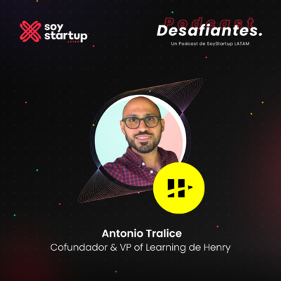  Episodio 010: Antonio Tralice | Henry | Cultivando talento tecnológico de alto impacto