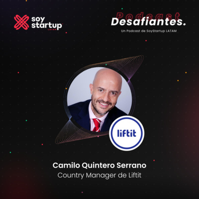 Episodio 006: Camilo Quintero | Liftit | Startups de alto rendimiento