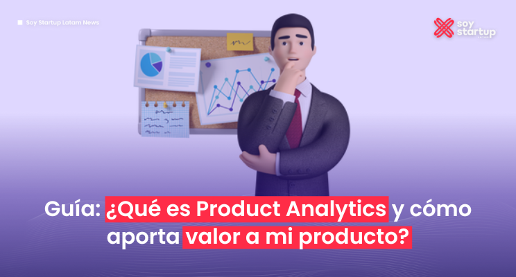  Guía: ¿Qué es Product Analytics y cómo aporta valor a mi producto?