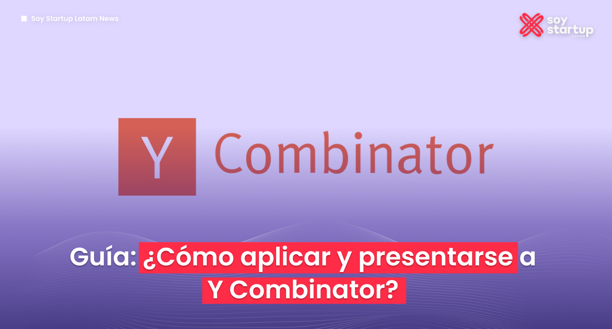 Guía ¿Cómo aplicar y presentarse a Y Combinator?